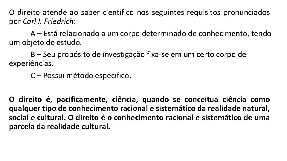 O direito atende ao saber cientifico nos seguintes requisitos pronunciados por Carl I. Friedrich: