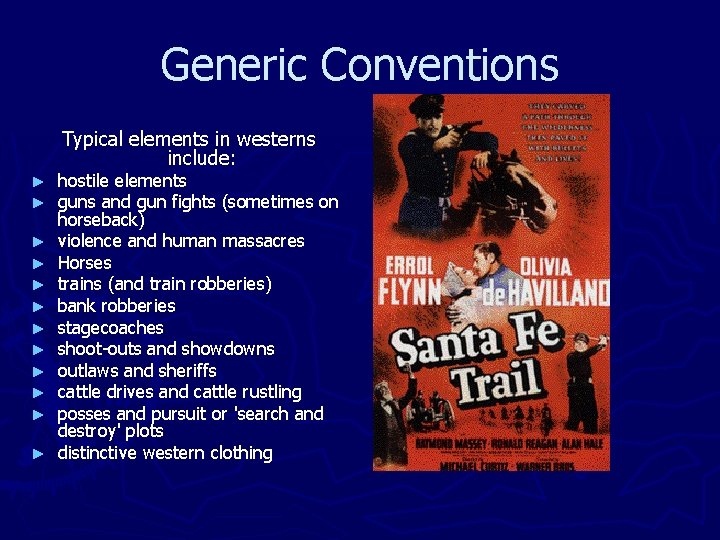 Generic Conventions Typical elements in westerns include: ► ► ► hostile elements guns and