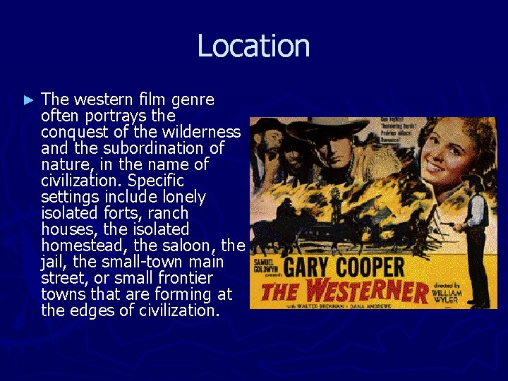 Location ► The western film genre often portrays the conquest of the wilderness and