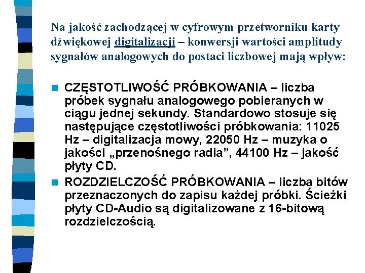 Na jakość zachodzącej w cyfrowym przetworniku karty dźwiękowej digitalizacji – konwersji wartości amplitudy sygnałów
