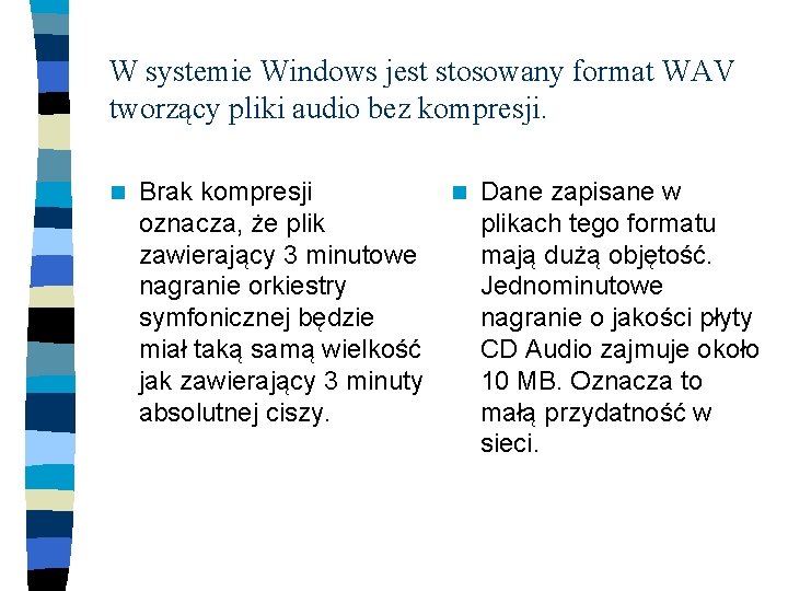 W systemie Windows jest stosowany format WAV tworzący pliki audio bez kompresji. n Brak