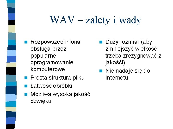 WAV – zalety i wady Rozpowszechniona obsługa przez popularne oprogramowanie komputerowe n Prosta struktura