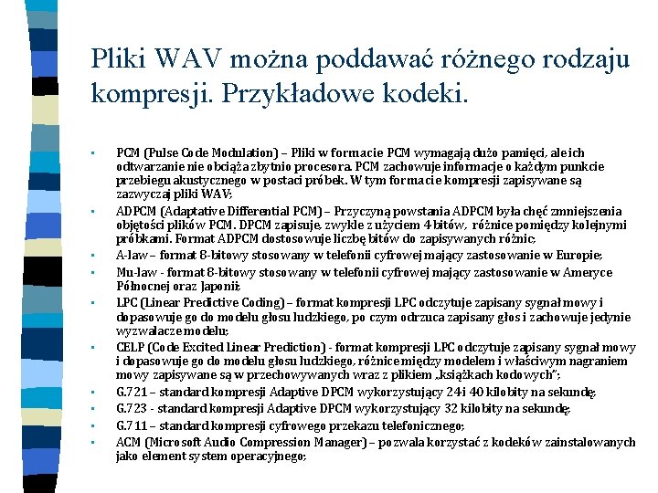 Pliki WAV można poddawać różnego rodzaju kompresji. Przykładowe kodeki. • • • PCM (Pulse