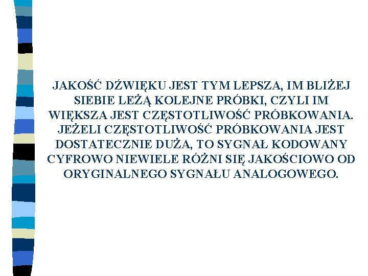 JAKOŚĆ DŹWIĘKU JEST TYM LEPSZA, IM BLIŻEJ SIEBIE LEŻĄ KOLEJNE PRÓBKI, CZYLI IM WIĘKSZA