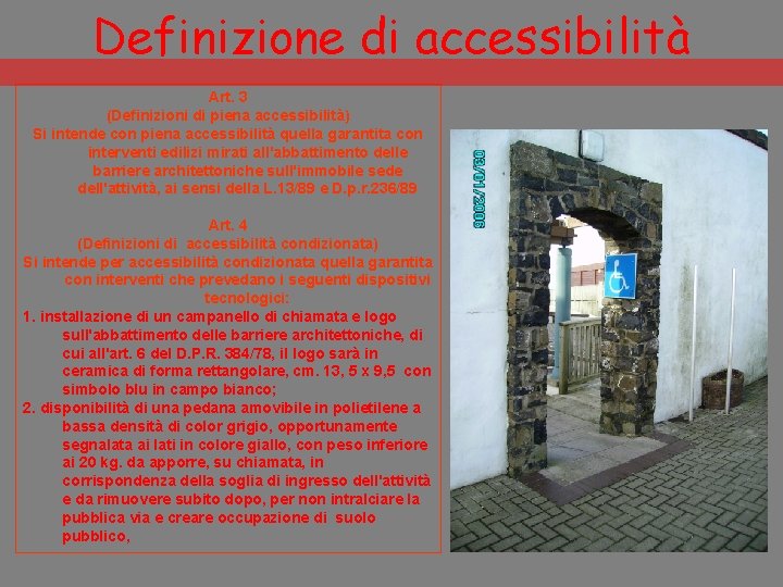 Definizione di accessibilità Art. 3 (Definizioni di piena accessibilità) Si intende con piena accessibilità