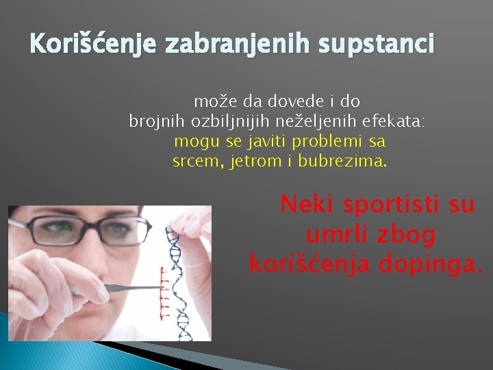 Korišćenje zabranjenih supstanci može da dovede i do brojnih ozbiljnijih neželjenih efekata: mogu se