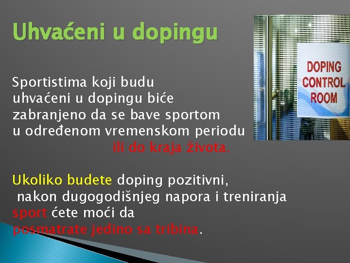 Uhvaćeni u dopingu Sportistima koji budu uhvaćeni u dopingu biće zabranjeno da se bave