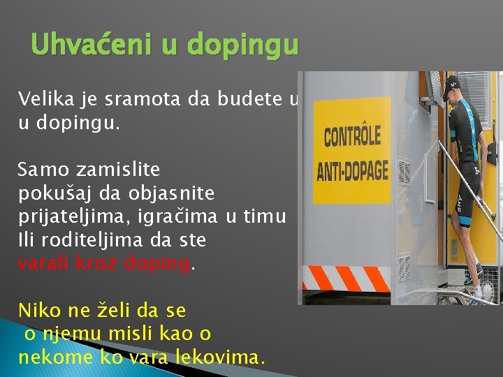 Uhvaćeni u dopingu Velika je sramota da budete uhvaćeni u dopingu. Samo zamislite pokušaj