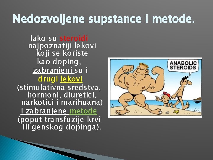 Nedozvoljene supstance i metode. Iako su steroidi najpoznatiji lekovi koji se koriste kao doping,