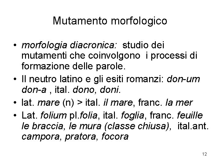 Mutamento morfologico • morfologia diacronica: studio dei mutamenti che coinvolgono i processi di formazione