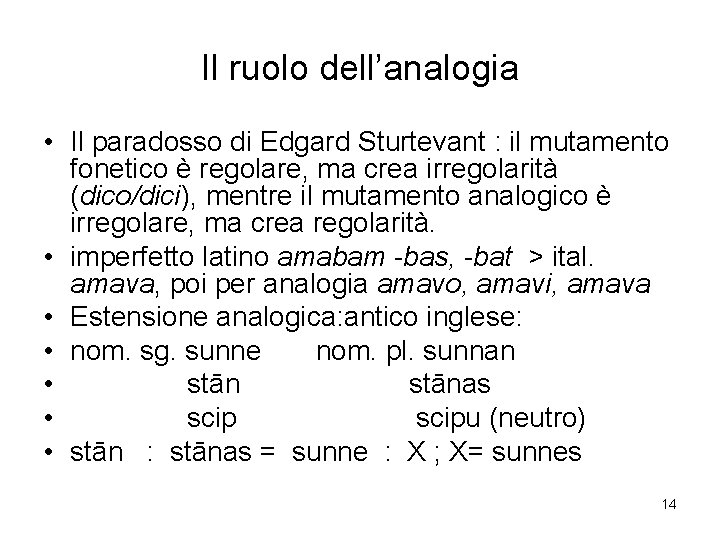 Il ruolo dell’analogia • Il paradosso di Edgard Sturtevant : il mutamento fonetico è