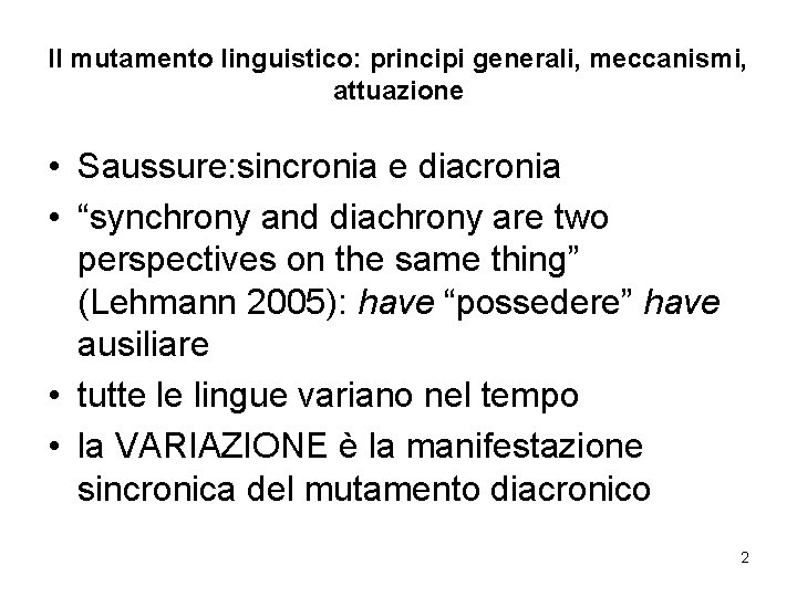 Il mutamento linguistico: principi generali, meccanismi, attuazione • Saussure: sincronia e diacronia • “synchrony