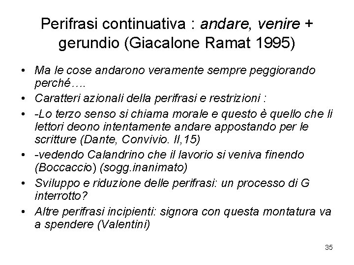 Perifrasi continuativa : andare, venire + gerundio (Giacalone Ramat 1995) • Ma le cose