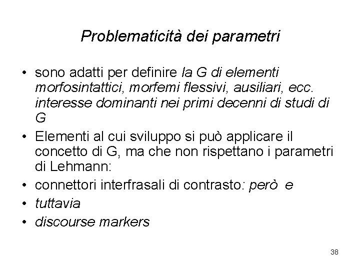 Problematicità dei parametri • sono adatti per definire la G di elementi morfosintattici, morfemi