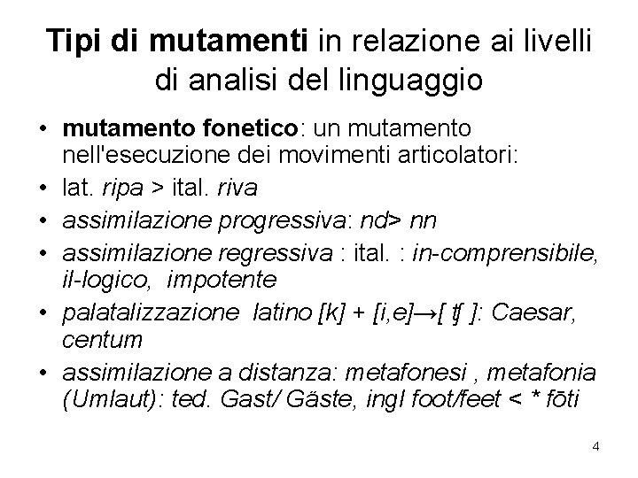 Tipi di mutamenti in relazione ai livelli di analisi del linguaggio • mutamento fonetico: