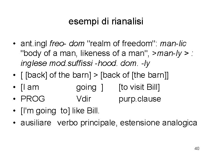 esempi di rianalisi • ant. ingl freo- dom "realm of freedom": man-lic "body of