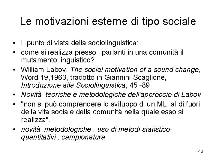 Le motivazioni esterne di tipo sociale • Il punto di vista della sociolinguistica: •