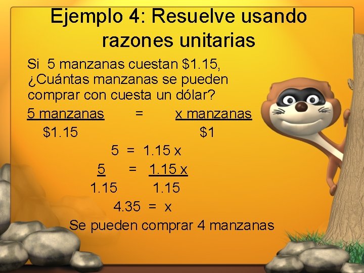 Ejemplo 4: Resuelve usando razones unitarias Si 5 manzanas cuestan $1. 15, ¿Cuántas manzanas