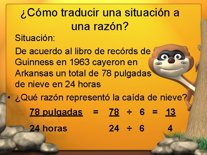 ¿Cómo traducir una situación a una razón? Situación: De acuerdo al libro de recórds