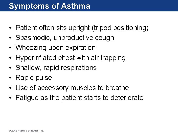 Symptoms of Asthma • • Patient often sits upright (tripod positioning) Spasmodic, unproductive cough Symptoms of Asthma • • Patient often sits upright (tripod positioning) Spasmodic, unproductive cough