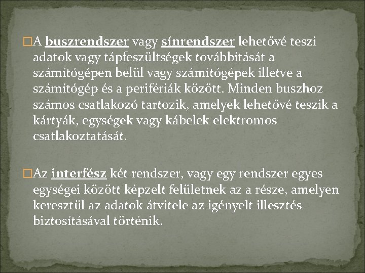 �A buszrendszer vagy sínrendszer lehetővé teszi adatok vagy tápfeszültségek továbbítását a számítógépen belül vagy