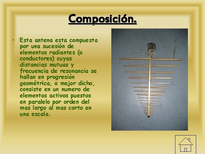 Composición. • Esta antena esta compuesta por una sucesión de elementos radiantes (o conductores)