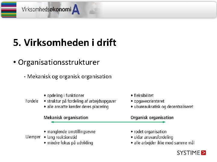 5. Virksomheden i drift • Organisationsstrukturer - Mekanisk og organisk organisation 