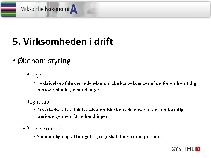 5. Virksomheden i drift • Økonomistyring - Budget • Beskrivelse af de ventede økonomiske