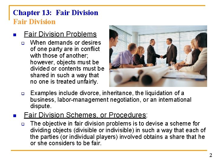Chapter 13: Fair Division n Fair Division Problems q q n When demands or