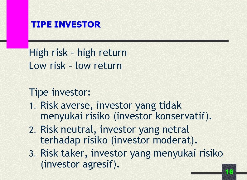 TIPE INVESTOR High risk – high return Low risk – low return Tipe investor: