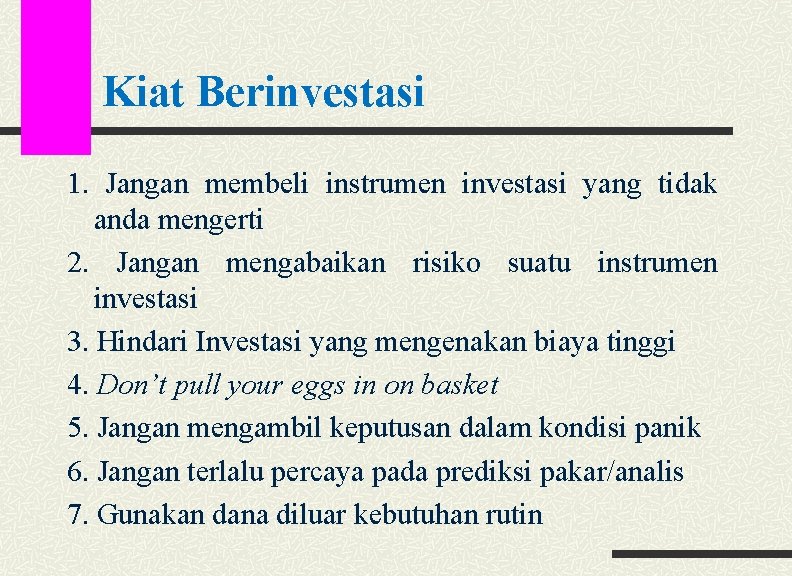 Kiat Berinvestasi 1. Jangan membeli instrumen investasi yang tidak anda mengerti 2. Jangan mengabaikan