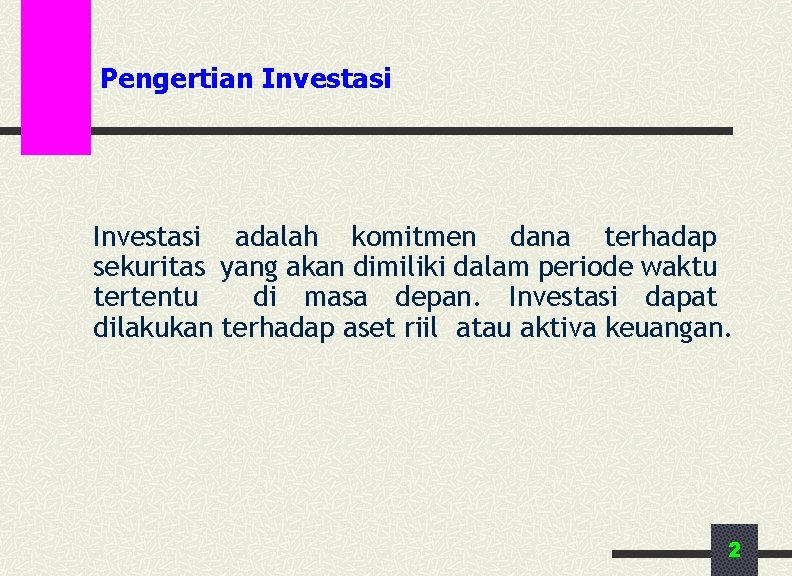 Pengertian Investasi adalah komitmen dana terhadap sekuritas yang akan dimiliki dalam periode waktu tertentu