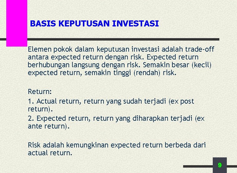 BASIS KEPUTUSAN INVESTASI Elemen pokok dalam keputusan investasi adalah trade-off antara expected return dengan