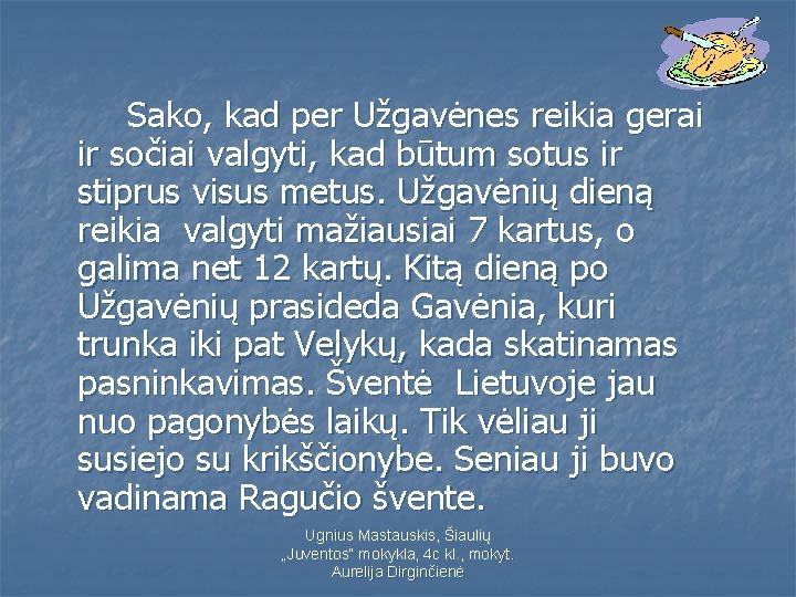 Sako, kad per Užgavėnes reikia gerai ir sočiai valgyti, kad būtum sotus ir stiprus