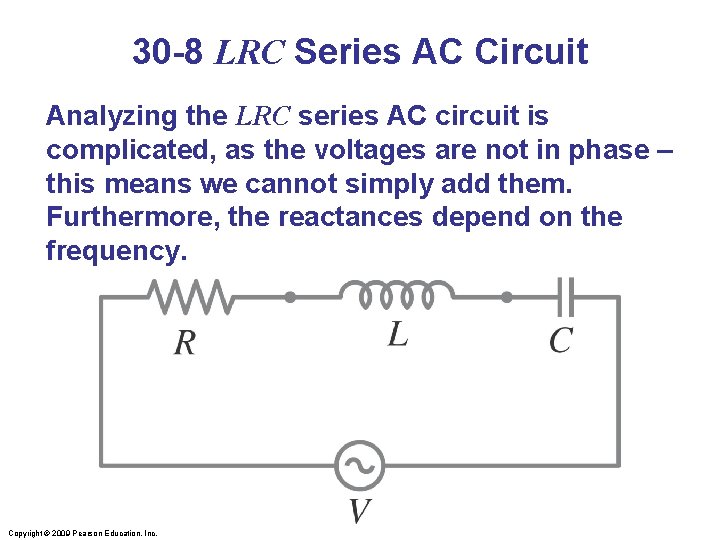 30 -8 LRC Series AC Circuit Analyzing the LRC series AC circuit is complicated,