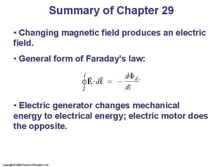 Summary of Chapter 29 • Changing magnetic field produces an electric field. • General