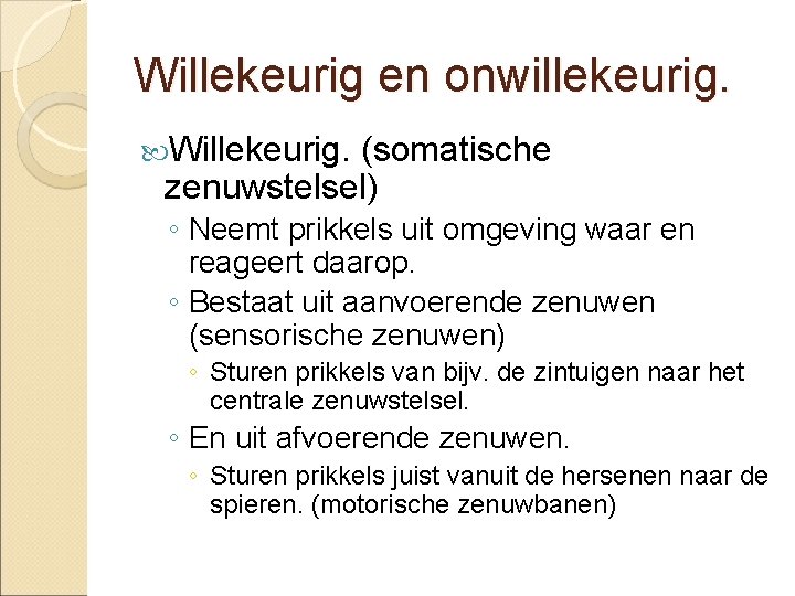 Willekeurig en onwillekeurig. Willekeurig. (somatische zenuwstelsel) ◦ Neemt prikkels uit omgeving waar en reageert