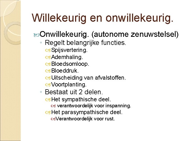 Willekeurig en onwillekeurig. Onwillekeurig. (autonome zenuwstelsel) ◦ Regelt belangrijke functies. Spijsvertering. Ademhaling. Bloedsomloop. Bloeddruk.