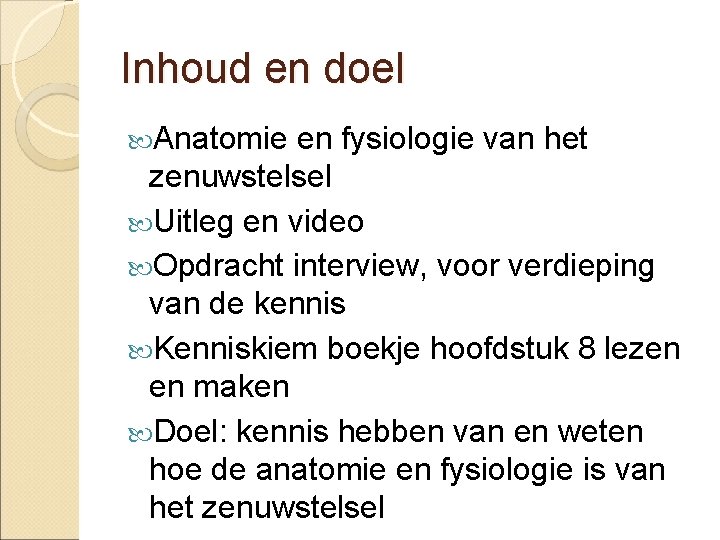 Inhoud en doel Anatomie en fysiologie van het zenuwstelsel Uitleg en video Opdracht interview,