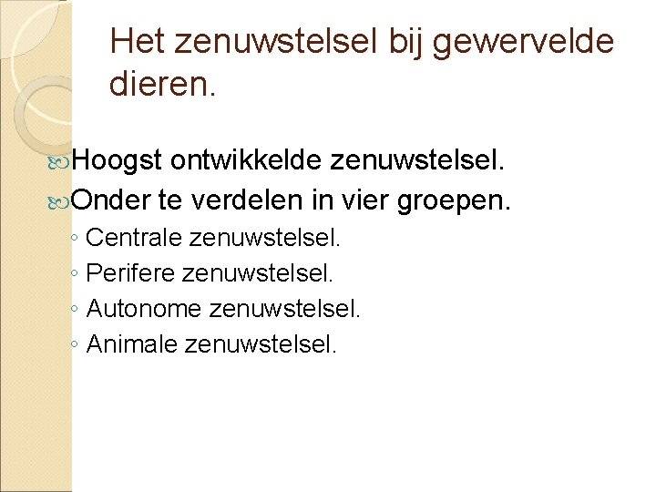 Het zenuwstelsel bij gewervelde dieren. Hoogst ontwikkelde zenuwstelsel. Onder te verdelen in vier groepen.