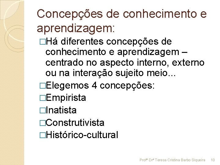 Concepções de conhecimento e aprendizagem: �Há diferentes concepções de conhecimento e aprendizagem – centrado