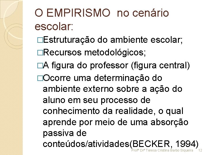 O EMPIRISMO no cenário escolar: �Estruturação do ambiente escolar; �Recursos metodológicos; �A figura do