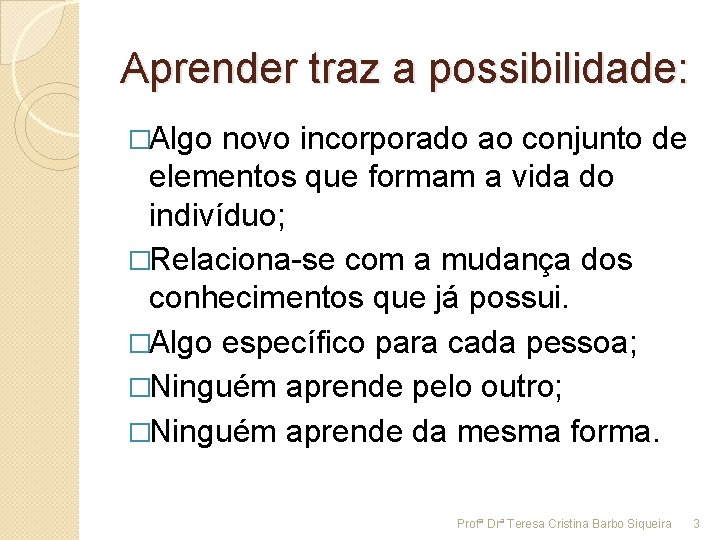 Aprender traz a possibilidade: �Algo novo incorporado ao conjunto de elementos que formam a