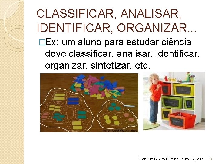 CLASSIFICAR, ANALISAR, IDENTIFICAR, ORGANIZAR. . . �Ex: um aluno para estudar ciência deve classificar,