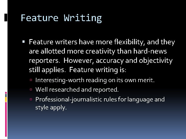 Feature Writing Feature writers have more flexibility, and they are allotted more creativity than