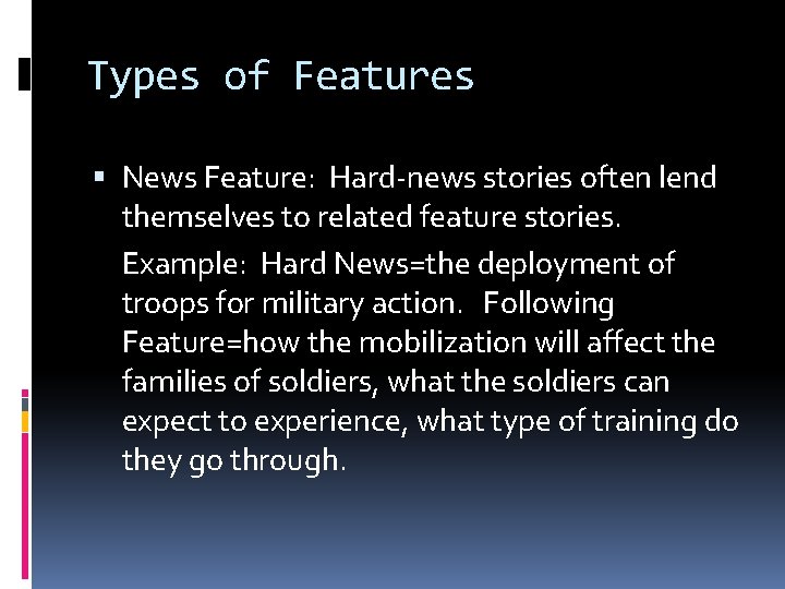Types of Features News Feature: Hard-news stories often lend themselves to related feature stories.