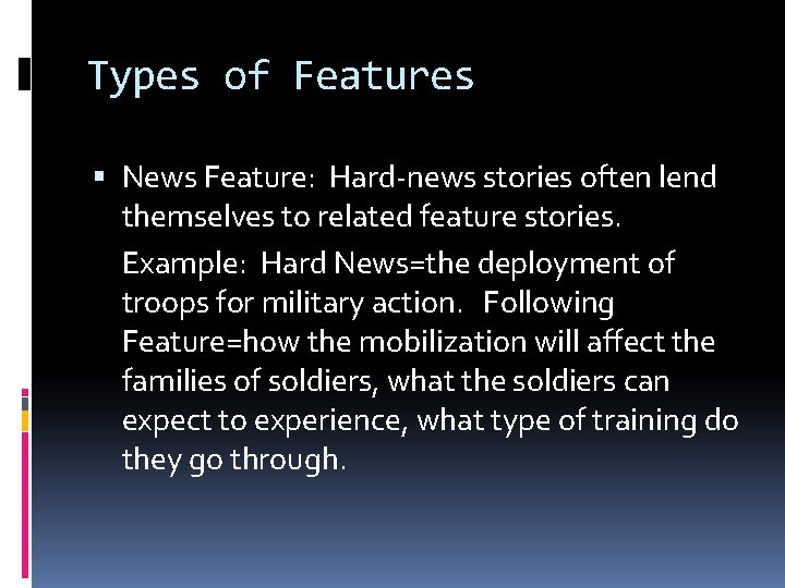 Types of Features News Feature: Hard-news stories often lend themselves to related feature stories.