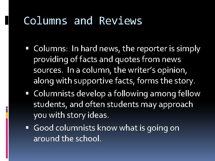 Columns and Reviews Columns: In hard news, the reporter is simply providing of facts