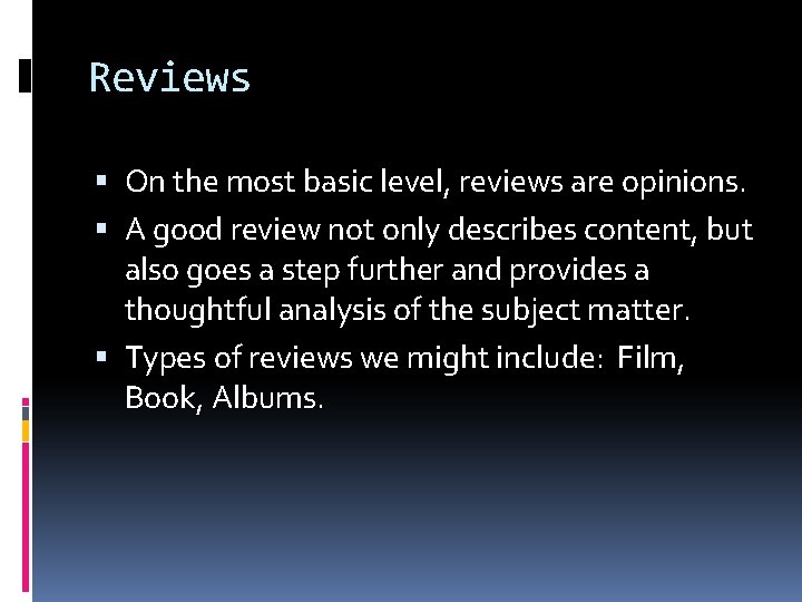 Reviews On the most basic level, reviews are opinions. A good review not only