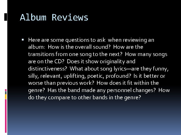 Album Reviews Here are some questions to ask when reviewing an album: How is